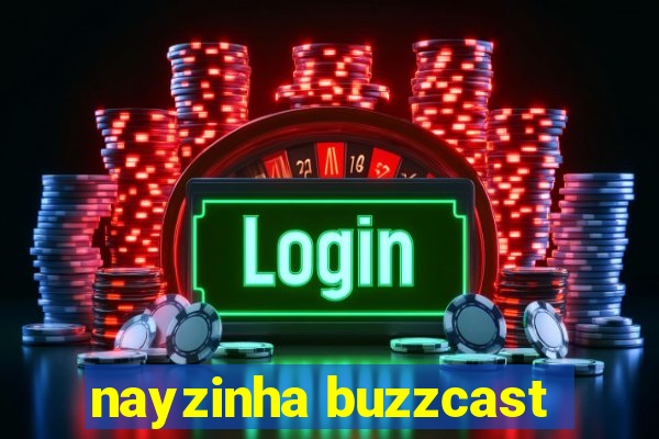 nayzinha buzzcast